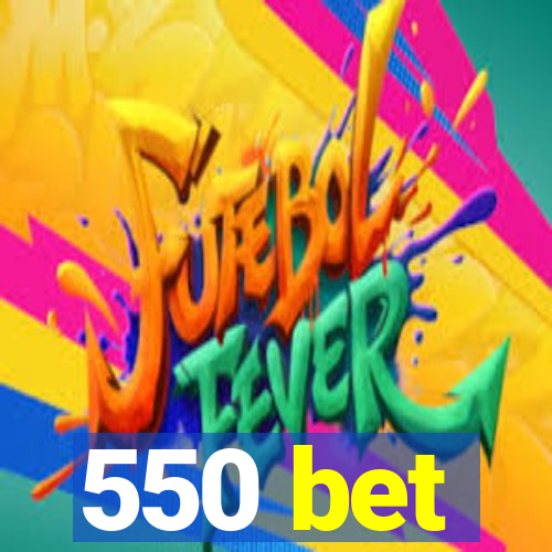 550 bet